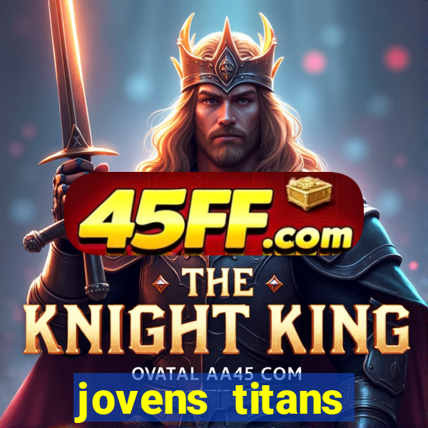 jovens titans cavando fortunas